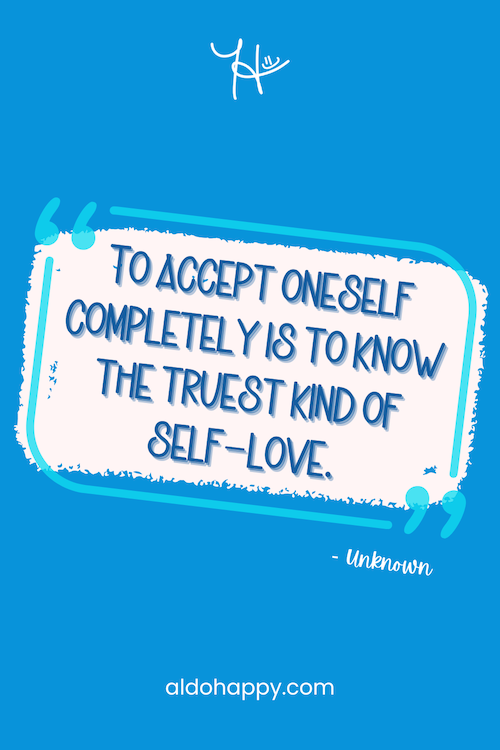 Stylized quote: "To accept oneself completely is to know the truest kind of self-love." by a little dose of happy (aldohappy.com)