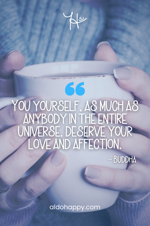 Stylized quote: "You yourself, as much as anybody in the entire universe, deserve your love and affection." by a little dose of happy (aldohappy.com)