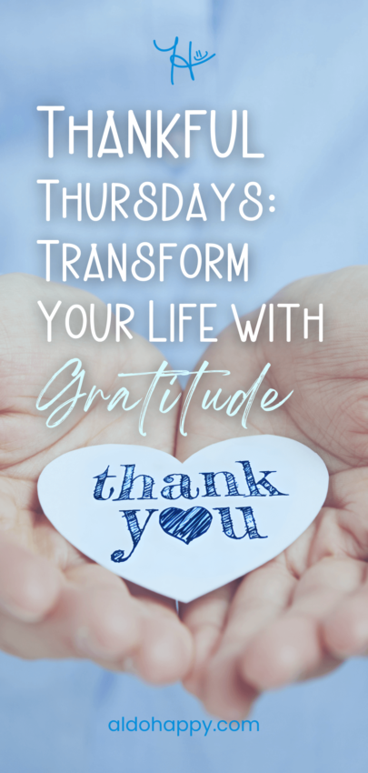 Thankful Thursdays: Transform Your Life with Gratitude - Pinterest Pin by a little dose of happy (aldohappy.com)