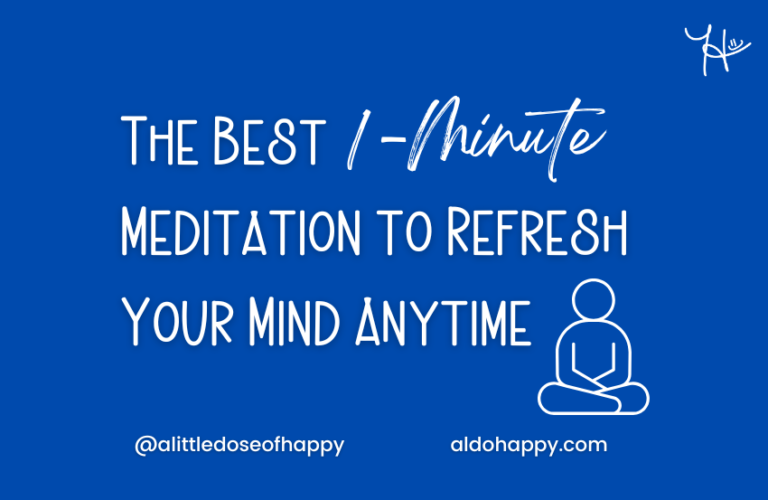 The Best 1-Minute Meditation to Refresh Your Mind Anytime - a little dose of happy (aldohappy.com Blog)