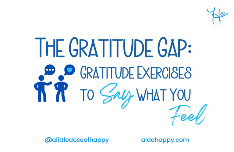 The Gratitude Gap: Gratitude Exercises to Say What You Feel - a little dose of happy - aldohappy.com Blog