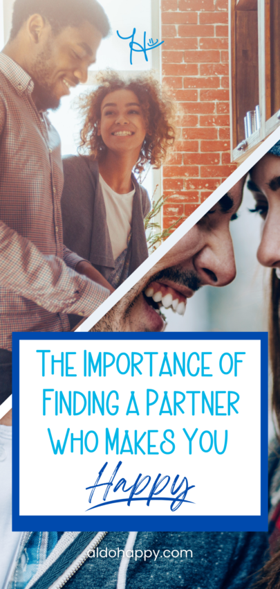 The Importance of Finding a Partner Who Makes You Happy - Pinterest Pin by a little dose of happy (aldohappy.com)