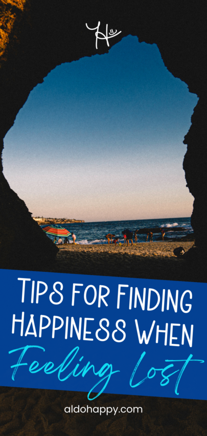 Tips for Finding Happiness When Feeling Lost - Pinterest Pin by a little dose of happy (aldohappy.com)