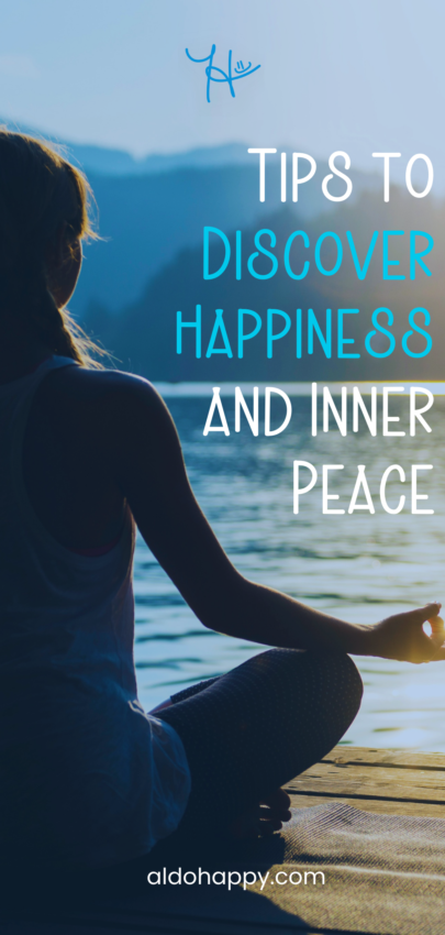 Tips to Discover Happiness and Inner Peace - Pinterest Pin by a little dose of happy (aldohappy.com)