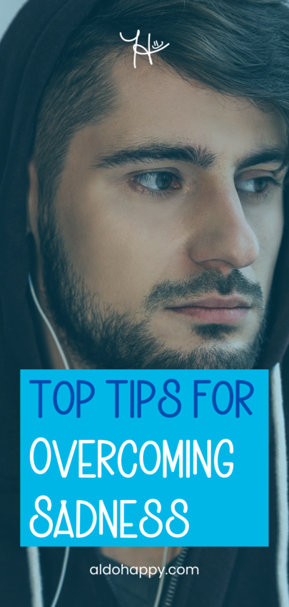 Top Tips for Overcoming Sadness - Pinterest Pin by a little dose of happy (aldohappy.com)