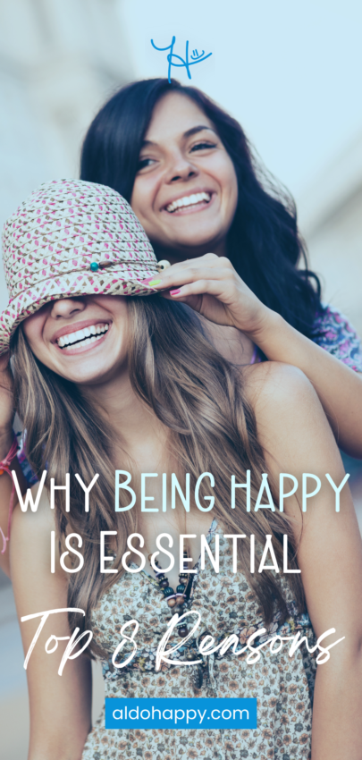 Why Being Happy Is Essential - 8 Top Reasons - Pinterest Pin by a little dose of happy (aldohappy.com)