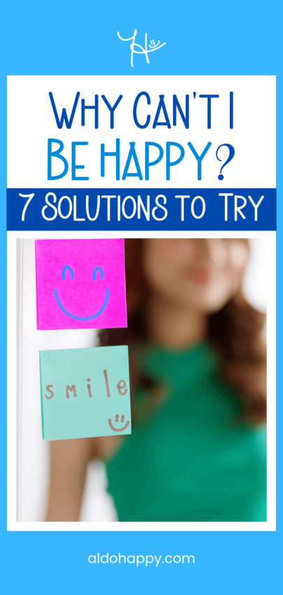 Why Can't I Be Happy? 7 Solutions to Try - Pinterest Pin by a little dose of happy (aldohappy.com)