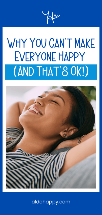 Why You Can't Make Everyone Happy (And That's OK) - Pinterest Pin by a little dose of happy (aldohappy.com)