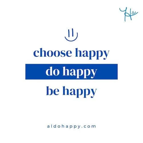 an inspirational message that says, "choose happy, do happy, be happy"