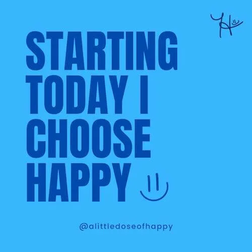 an inspirational message that says, "Starting today, I choose happy"