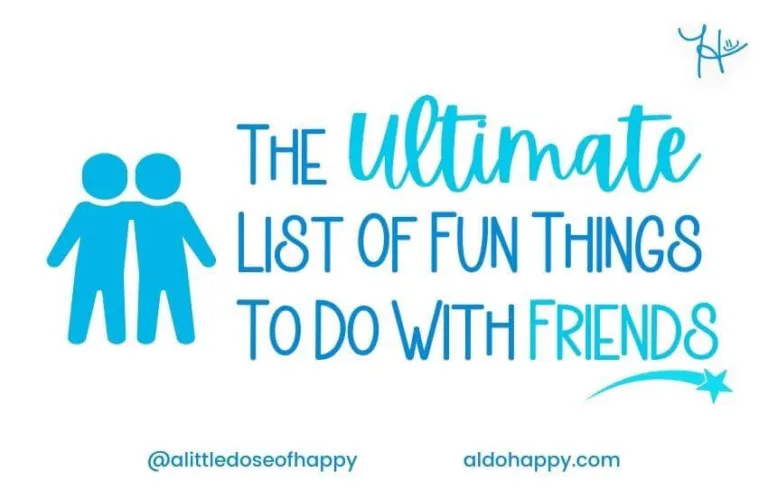 The Ultimate List of Fun Things to Do With Friends - a little dose of happy - aldohappy.com